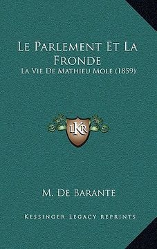 portada Le Parlement Et La Fronde: La Vie De Mathieu Mole (1859) (in French)