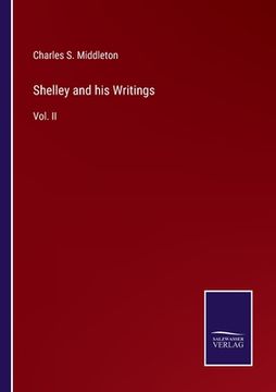 portada Shelley and his Writings: Vol. II (en Inglés)