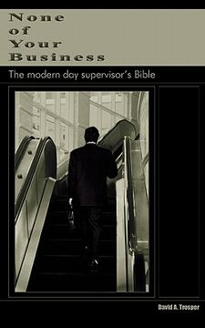 portada none of your business: the modern day supervisor's bible (en Inglés)