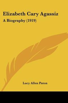 portada elizabeth cary agassiz: a biography (1919) (en Inglés)