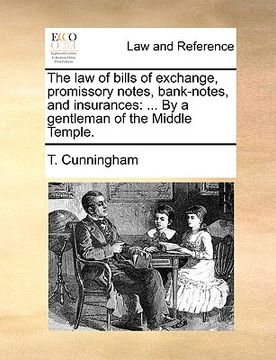 portada the law of bills of exchange, promissory notes, bank-notes, and insurances: by a gentleman of the middle temple. (en Inglés)