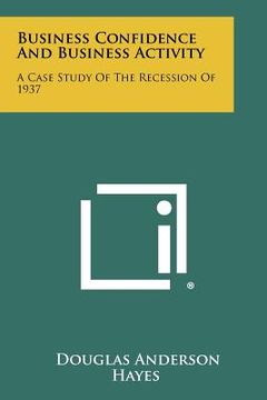 portada business confidence and business activity: a case study of the recession of 1937 (en Inglés)