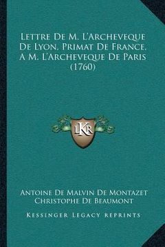 portada Lettre De M. L'Archeveque De Lyon, Primat De France, A M. L'Archeveque De Paris (1760) (en Francés)