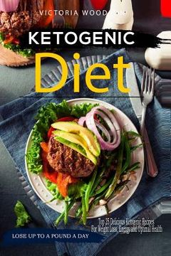 portada Ketogenic Diet: Top 25 Delicious Ketogenic Recipes For Weight Loss, Energy and Optimal Health (en Inglés)