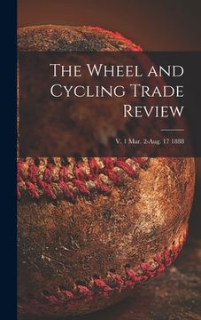 portada The Wheel and Cycling Trade Review; v. 1 Mar. 2-Aug. 17 1888 (en Inglés)