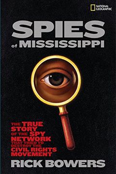 portada Spies of Mississippi: The True Story of the spy Network That Tried to Destroy the Civil Rights Movement (en Inglés)