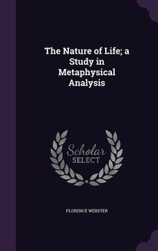 portada The Nature of Life; a Study in Metaphysical Analysis (en Inglés)