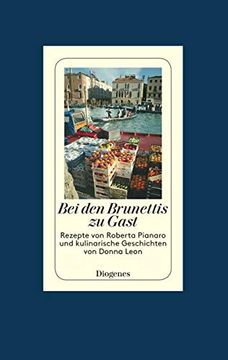 portada Bei den Brunettis zu Gast: Rezepte von Roberta Pianaro und Kulinarische Geschichten von Donna Leon (in German)