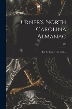 portada Turner's North Carolina Almanac: for the Year of Our Lord ...; 1893 (en Inglés)