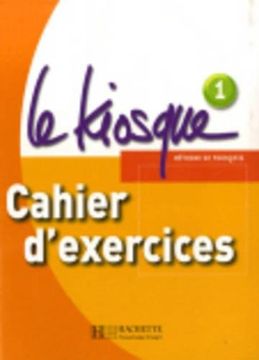 portada Le Kiosque: Niveau 1 Cahier D'exercices (in French)
