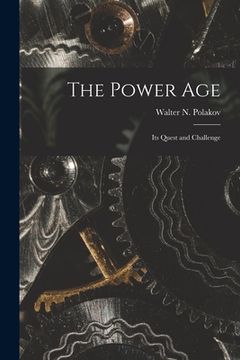 portada The Power Age; Its Quest and Challenge (en Inglés)