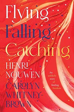 portada Flying, Falling, Catching: An Unlikely Story of Finding Freedom (en Inglés)