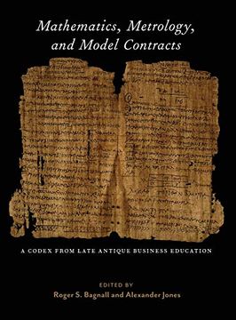 portada Mathematics, Metrology, and Model Contracts: A Codex From Late Antique Business Education (P. Mathe ) (Isaw Monographs) 