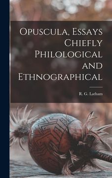 portada Opuscula, Essays Chiefly Philological and Ethnographical [microform] (en Inglés)