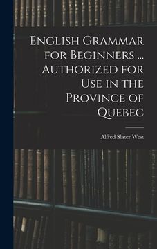 portada English Grammar for Beginners ... Authorized for Use in the Province of Quebec (in English)
