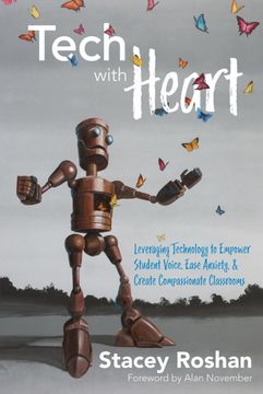 portada Tech With Heart: Leveraging Technology to Empower Student Voice, Ease Anxiety, & Create Compassionate Classrooms: Leveraging Technology to EmpowerS Anxiety, and Create Compassionate Classrooms (en Inglés)