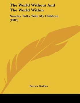 portada the world without and the world within: sunday talks with my children (1905) (en Inglés)