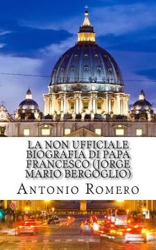 portada La non ufficiale Biografia di Papa Francesco (Jorge Mario Bergoglio) (en Italiano)