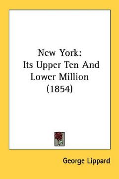 portada new york: its upper ten and lower million (1854) (en Inglés)