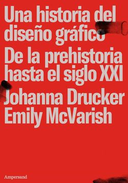 Una Historia del Diseño Grafico. De la Prehistoria Hasta el Siglo xxi