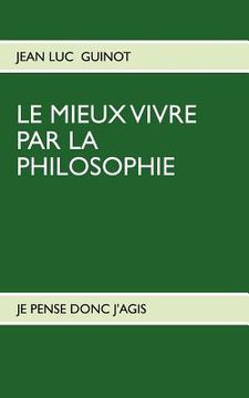 portada Le Mieux Vivre Par La Philosophie: Je Pense Donc j'Agis