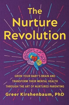 portada The Nurture Revolution: Grow Your Baby's Brain and Transform Their Mental Health Through the Art of Nurtured Parenting (in English)