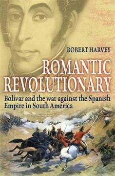 portada romantic revolutionary: simon bolivar and the struggle for independence in latin america