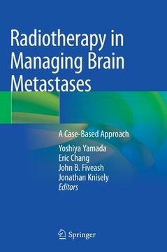 portada Radiotherapy in Managing Brain Metastases: A Case-Based Approach (en Inglés)