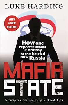 portada Mafia State: How one Reporter Became an Enemy of the Brutal new Russia (en Inglés)