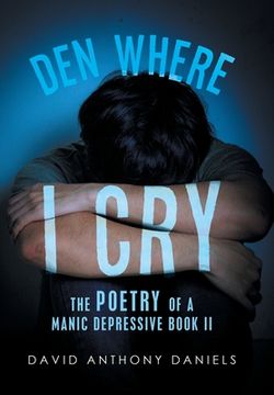 portada Den Where I Cry: The Poetry of a Manic Depressive Book 2 (in English)