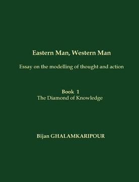 portada Eastern Man, Western Man (Essay on the modelling of thought and action): Book 1 - The Diamond of Knowledge (en Inglés)