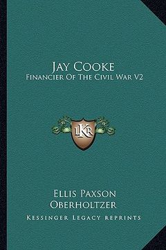 portada jay cooke: financier of the civil war v2 (en Inglés)