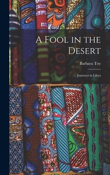 portada A Fool in the Desert; Journeys in Libya (en Inglés)