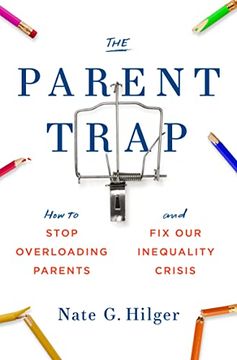 portada The Parent Trap: How to Stop Overloading Parents and fix our Inequality Crisis (en Inglés)