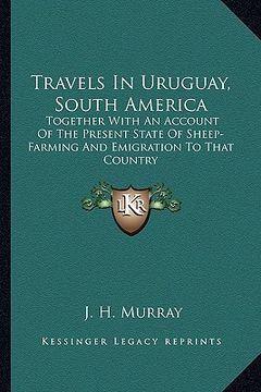 portada travels in uruguay, south america: together with an account of the present state of sheep-farming and emigration to that country (en Inglés)