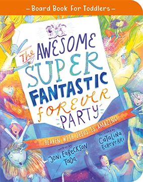portada The Awesome Super Fantastic Forever Party Board Book: Heaven With Jesus is Amazing! (Illustrated Bible Book on Heaven to Gift Kids Ages 2-4 Toddlers). Truth for Toddlers) (Board Book for Toddlers) (en Inglés)
