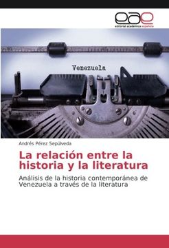 portada La relación entre la historia y la literatura: Análisis de la historia contemporánea de Venezuela a través de la literatura