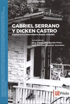 portada GABRIEL SERRANO Y DICKEN CASTRO ARQUITECTURA Y MODERNIDAD EN BOGOTA COLOMBIA