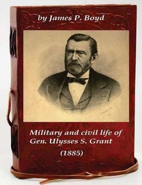portada Military and civil life of Gen. Ulysses S. Grant (1885) (in English)