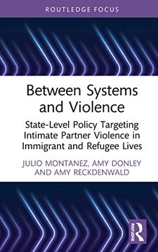 portada Between Systems and Violence: State-Level Policy Targeting Intimate Partner Violence in Immigrant and Refugee Lives (Crime and Society Series) (en Inglés)