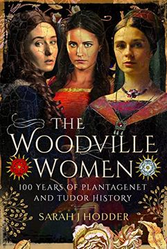 portada The Woodville Women: 100 Years of Plantagenet and Tudor History (en Inglés)