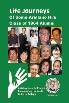 portada Life Journeys of Some Arellano Hi's Class of 1964 Alumni: A Gabay Kapatid Book Encouraging the Youth to Go to College (in English)