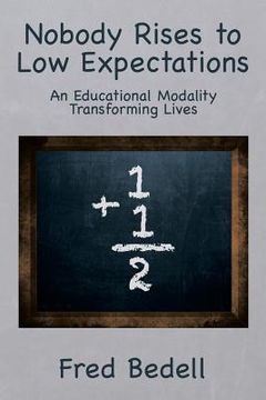 portada Nobody Rises to Low Expectations: An Educational Modality Transforming Lives (en Inglés)
