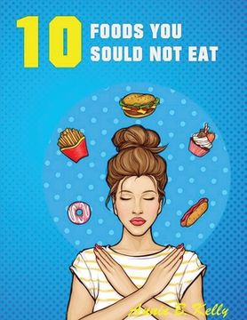 portada 10 Foods you Should not Eat (en Inglés)