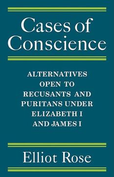 portada Cases of Conscience: Alternatives Open to Recusants and Puritans Under Elizabeth 1 and James 1 (en Inglés)