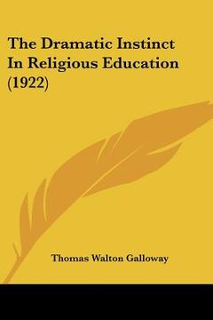 portada the dramatic instinct in religious education (1922) (en Inglés)