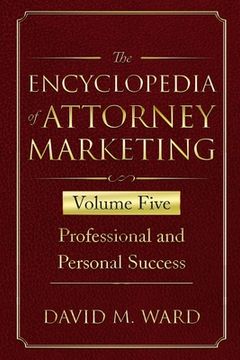 portada The Encyclopedia of Attorney Marketing: Volume Five--Professional and Personal Success (en Inglés)