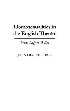 portada Homosexualities in the English Theatre: From Lyly to Wilde (Contributions in Drama & Theatre Studies) 