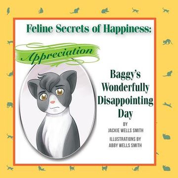 portada Feline Secrets of Happiness: Appreciation: Baggy's Wonderfully Disappointing Day (en Inglés)