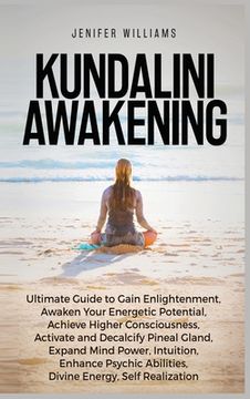 portada Kundalini Awakening: Ultimate Guide to Gain Enlightenment, Awaken Your Energetic Potential, Higher Consciousness, Expand Mind Power, Enhanc (en Inglés)